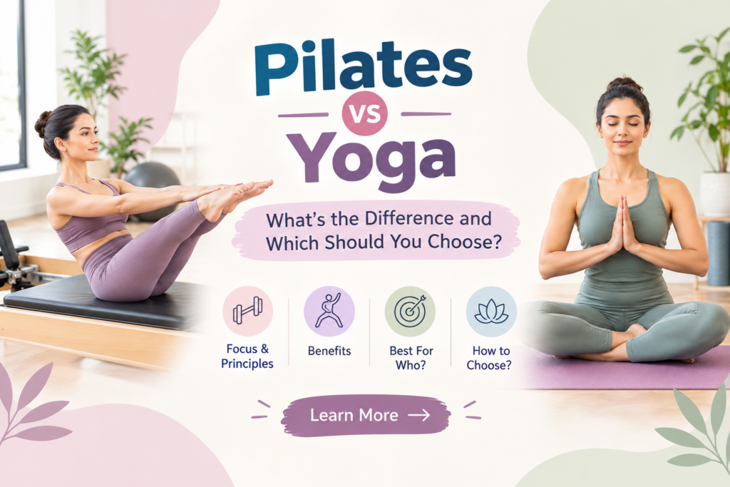 Pilates vs Yoga: What’s the Difference and Which Should You Choose?